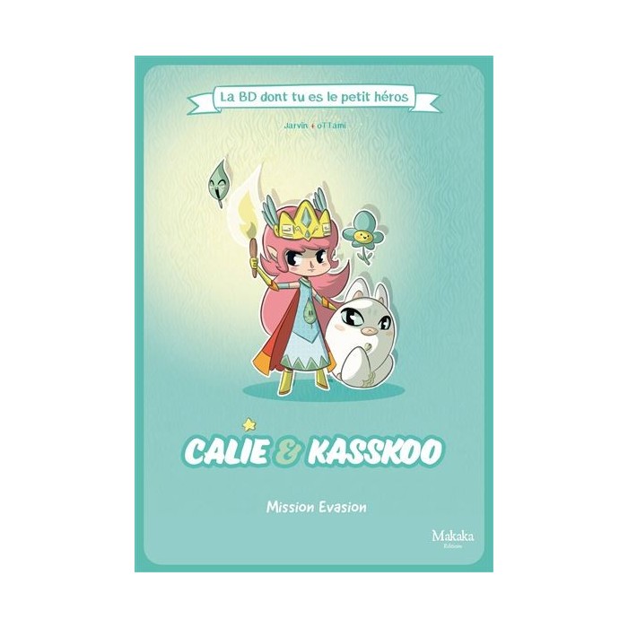 Calie Et Kasskoo - Mission Evasion - La Bd Dont Tu Es Le Petit Heros